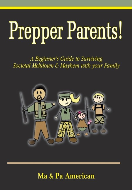 Prepper Parents! a Beginners Guide to Surviving Societal Meltdown & Mayhem with Your Family