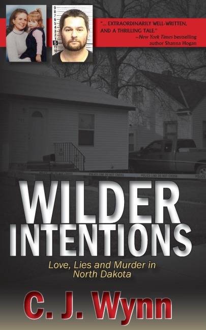 Wilder Intentions: Love, Lies and Murder in  North Dakota