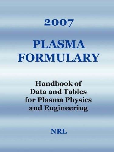 2007 Plasma Formulary - Handbook of Data and Tables for Plasma Physics and Engineering