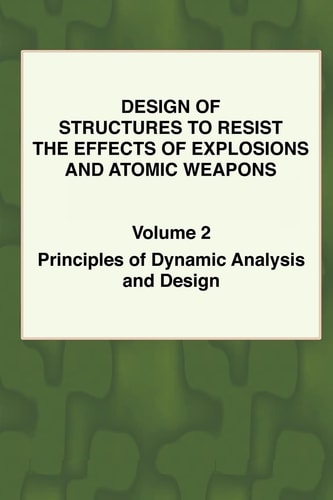 Design of Structures to Resist the Effects of Explosions and Atomic Weapons: Principles of dynamic analysis and design