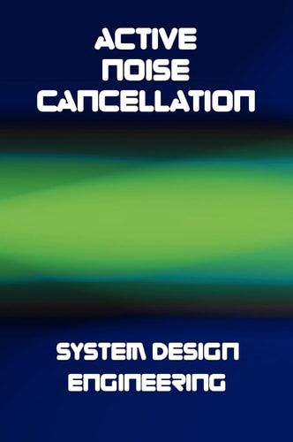 Active Noise Cancellation (ANC) System Design Engineering