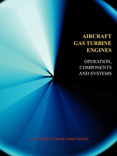 Aircraft Gas Turbine Engines Operation, Components and Systems