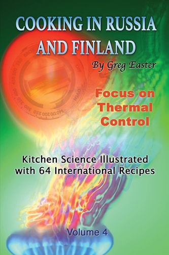 Cooking in Russia and Finland - Volume 4 Kitchen Science Illustrated with 64 International Recipes