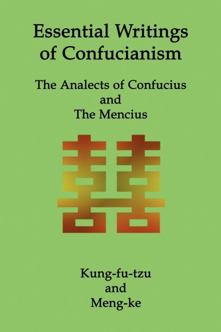 Essential Writings of Confucianism: The Analects of Confucius and The Mencius