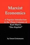 Marxist Economics: A Popular Introduction to the Three Volumes of Karl Marxs Das Kapital