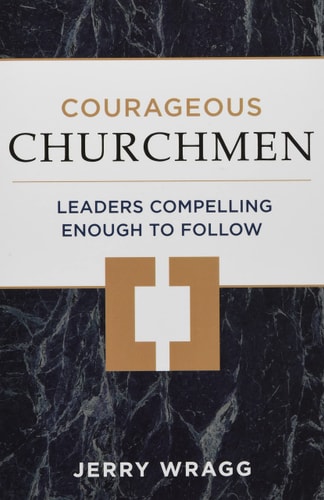 Courageous Churchmen Leaders Compelling Enough to Follow