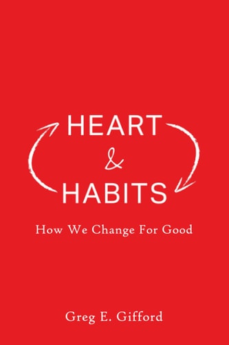 Heart & Habits How We Change for Good