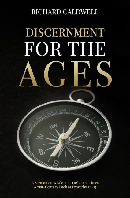 Discernment for the Ages A Sermon on Wisdom in Turbulent Times--A 21st-Century Look at Proverbs 2:1-15