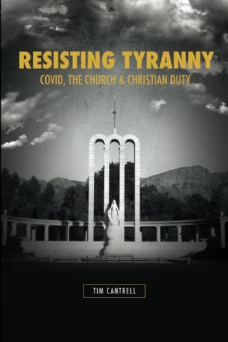 Resisting Tyranny Covid, the Church & Christian Duty