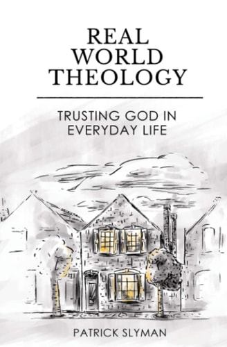 Real-World Theology Trusting God in Everyday Life