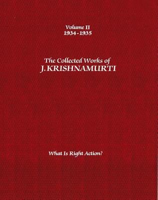 The Collected Works of J. Krishnamurti, Volume II: 1934-1935: What Is Right Action?