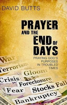 Prayer and the End of Days: Praying Gods Purposes in Troubled Times
