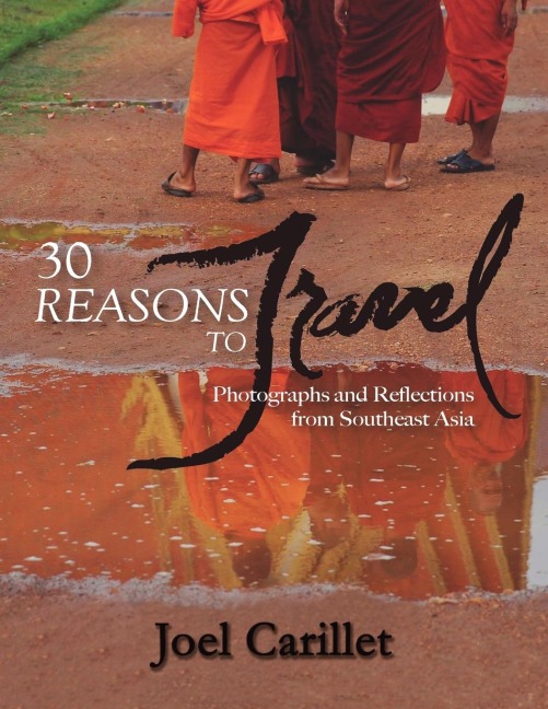 30 REASONS TO TRAVEL: Photographs and Reflections from Southeast Asia