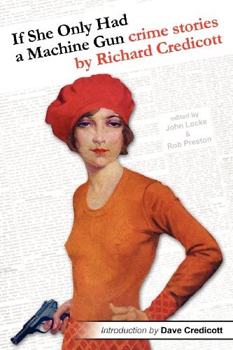 If She Only Had a MacHine Gun Crime Stories by Richard Credicott
