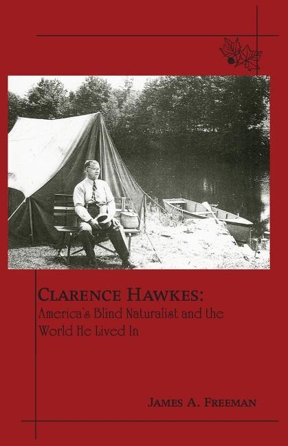 Clarence Hawkes: Americas Blind Naturalist and the World He Lived in