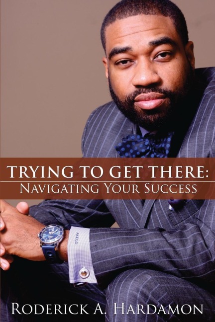 Trying to Get There: Navigating Your Success