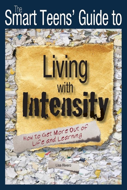 The Smart Teens Guide to Living with Intensity: How to Get More Out of Life and Learning