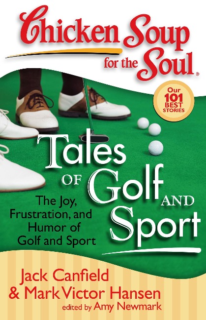 Chicken Soup for the Soul: Tales of Golf and Sport: The Joy, Frustration, and Humor of Golf and Sport