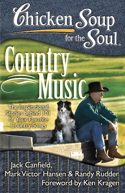 Chicken Soup for the Soul: Country Music: The Inspirational Stories Behind 101 of Your Favorite Country Songs