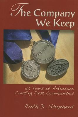 The Company We Keep: 50 Years of Arkansans Creating Just Communities