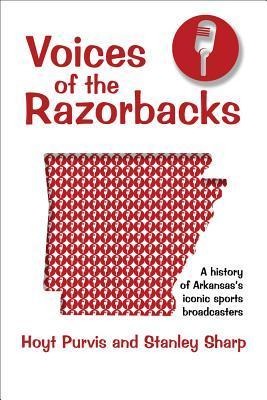 Voices of the Razorbacks: A History of Arkansass Iconic Sports Broadcasters