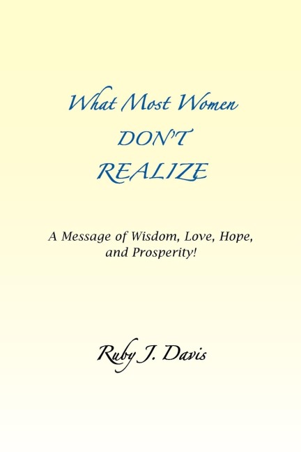 What Most Women Dont Realize ~ A message of Wisdom, Love, Hope, and Prosperity