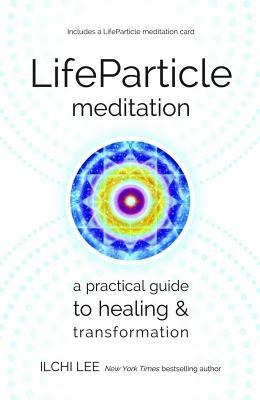 LifeParticle Meditation: A Practical Guide to Healing and Transformation
