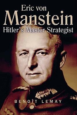 Erich Von Manstein: Hitlers Master Strategist