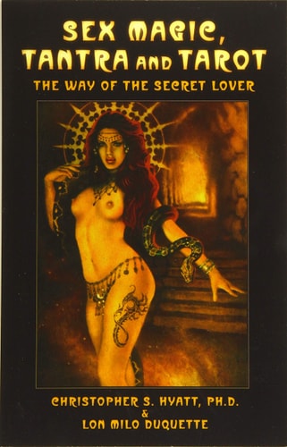 Sex Magic, Tantra and Tarot The Way of the Secret Lover: Expanded Edition