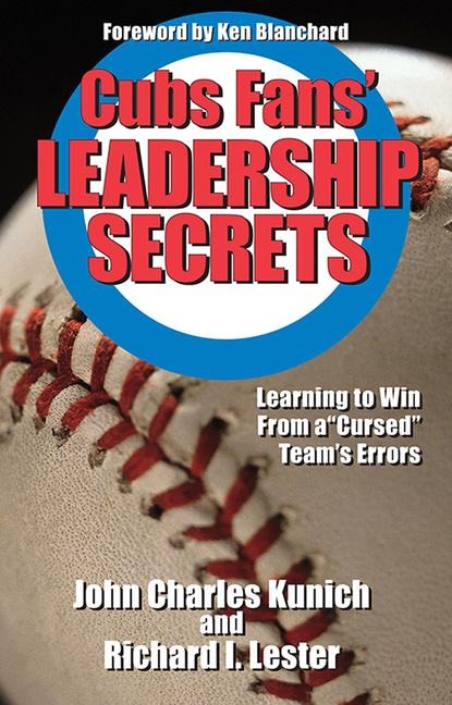 Cubs Fans Leadership Secrets: Learning to Win from a Cursed Teams Errors
