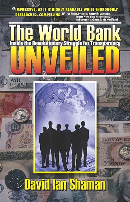 The World Bank Unveiled: Inside the Revolutionary Struggle for Transparency Volume 1