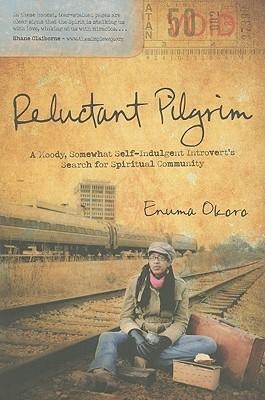Reluctant Pilgrim: A Moody, Somewhat Self-Indulgent Introverts Search for Spiritual Community
