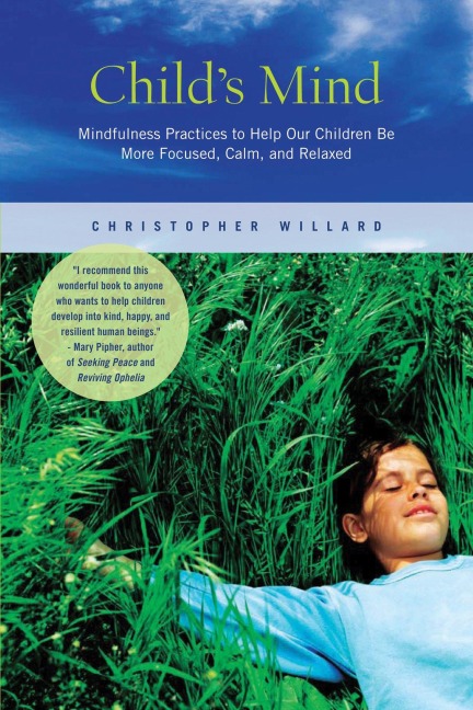 Childs Mind: Mindfulness Practices to Help Our Children Be More Focused, Calm, and Relaxed