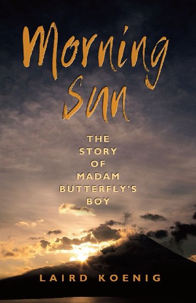 Morning Sun: The Story of Madam Butterflys Boy