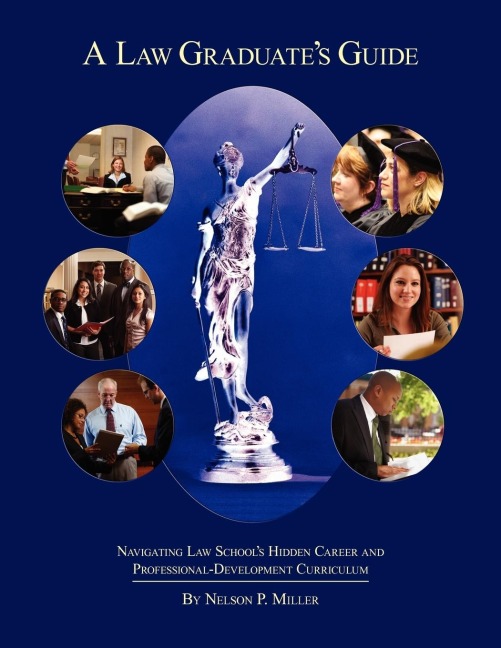 A Law Graduates Guide: Navigating Law Schools Hidden Career and Professional-Development Curriculum