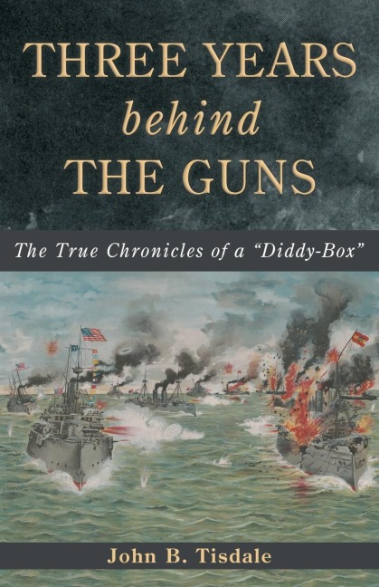 Three Years Behind the Guns: The True Chronicles of a Diddy-Box