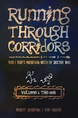 Running Through Corridors: Rob and Toby's Marathon Watch of Doctor Who (Volume 1: The 60s)