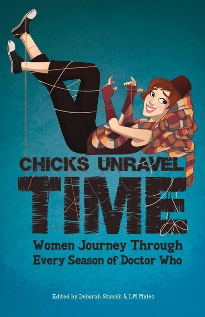 Chicks Unravel Time: Women Journey Through Every Season of Doctor Who