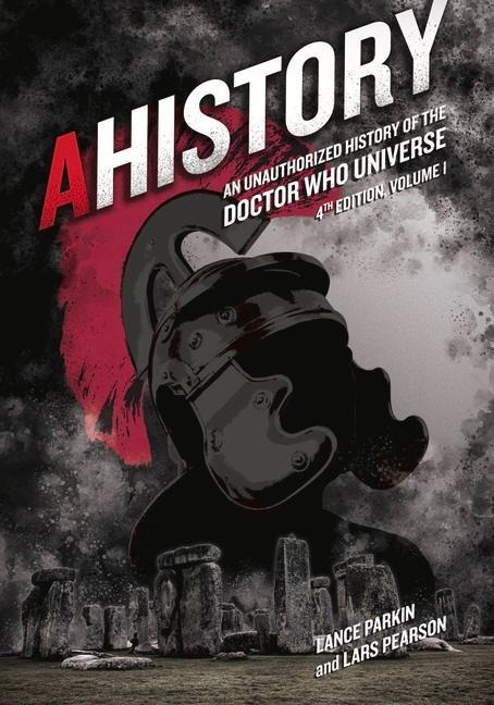 Ahistory: An Unauthorized History of the Doctor Who Universe (Fourth Edition Vol. 1): Volume 4