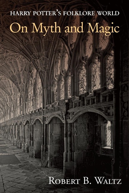 Harry Potters Folklore World: On Myth and Magic