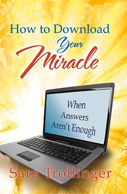 How to Download Your Miracle: When Answers Arent Enough