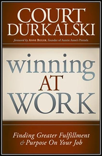 Winning at Work: Finding Greater Fulfillment and Purpose on Your Job