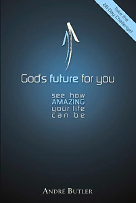 Gods Future for You: See How Amazing Your Life Can Be