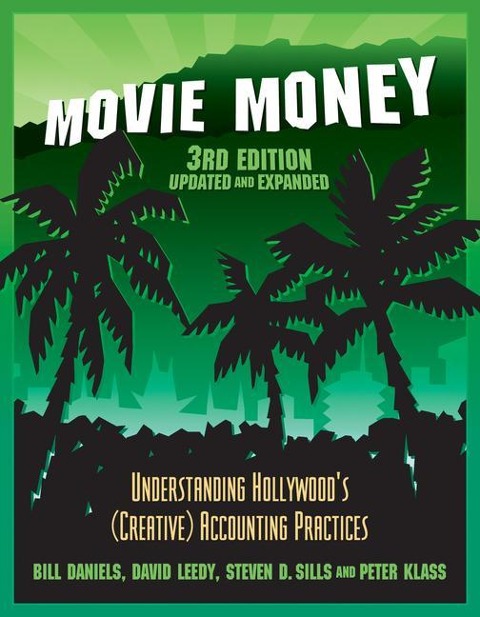 Movie Money, 3rd Edition (Updated and Expanded): Understanding Hollywoods (Creative) Accounting Practices (Updated and Expanded)
