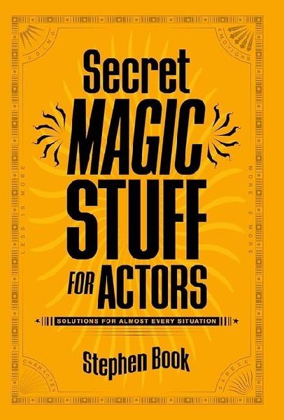 Secret Magic Stuff for Actors: Solutions for Almost Every Situation