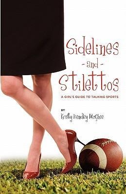 Sidelines and Stilettos: A Girls Guide to Talking Sports