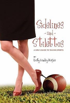 Sidelines and Stilettos: A Girls Guide to Talking Sports