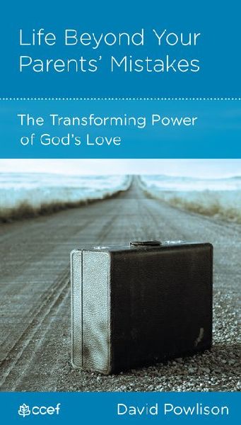 Life Beyond Your Parents Mistakes: The Transforming Power of Gods Love