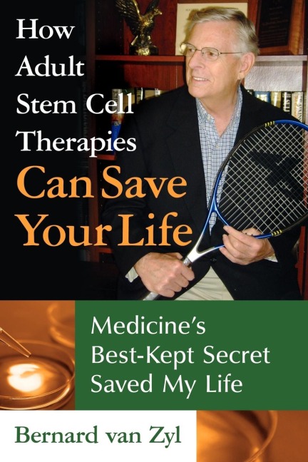How Adult Stem Cell Therapies Can Save Your Life: Medicines Best Kept Secret Saved My Life