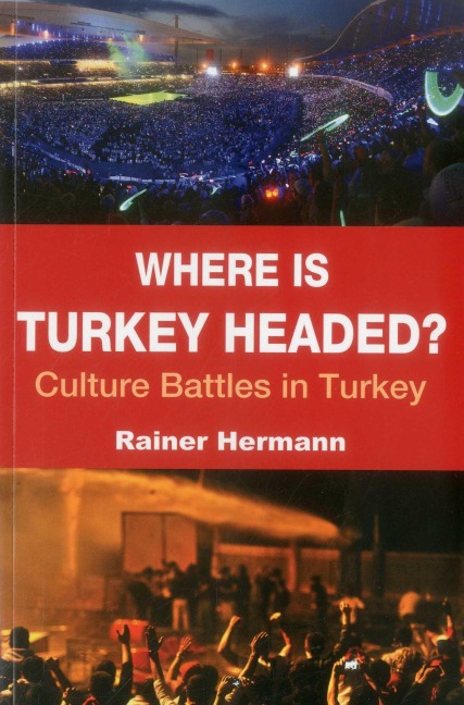 Where Is Turkey Headed?: Culture Battles in Turkey